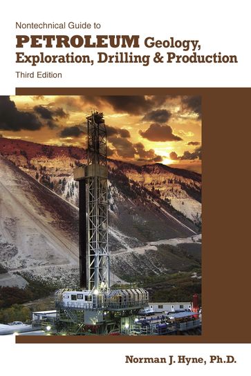 Nontechnical Guide to Petroleum Geology, Exploration, Drilling & Production - Norman J. Hyne