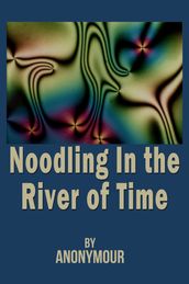 Noodling In the River of Time