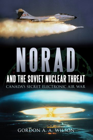 Norad and the Soviet Nuclear Threat - Gordon A. A. Wilson
