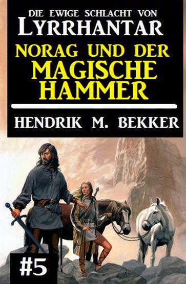 Norag und der magische Hammer: Die Ewige Schlacht von Lyrrhantar #5 - Hendrik M. Bekker