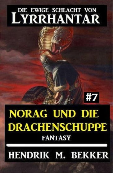 Norag und die Drachenschuppe Die Ewige Schlacht von Lyrrhantar #7 - Hendrik M. Bekker