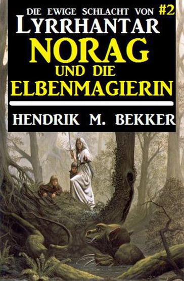 Norag und die Elbenmagierin: Die Ewige Schlacht von Lyrrhantar #2 - Hendrik M. Bekker