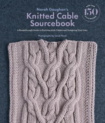 Norah Gaughan's Knitted Cable Sourcebook - Norah Gaughan - Jared Flood