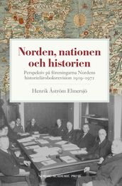 Norden, nationen och historien : perspektiv pa föreningarna Nordens historieläroboksrevision 1919-1972