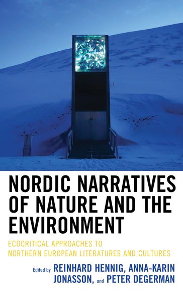 Nordic Narratives of Nature and the Environment - Anna Sofia Rossholm - Anna-Karin Jonasson - Beatrice G. Reed - Cheryl J. Fish - Frederike Felcht - Hanna Samola - Jenna Coughlin - Jørgen Bruhn - Kari Haarder Ekman - Katie Ritson - Lauren E. LaFauci - Nina Goga - Peter Degerman - Reinhard Hennig - Toni Lahtinen