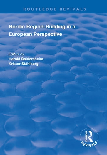 Nordic Region-Building in a European Perspective - Harald Baldersheim - Krister Stahlberg