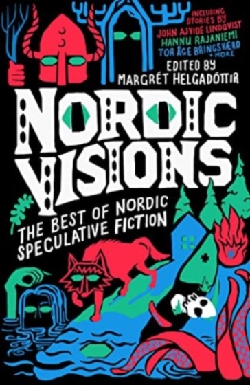 Nordic Visions: The Best of Nordic Speculative Fiction - John Ajvide Lindqvist - Maria Haskins - Karin Tidbeck