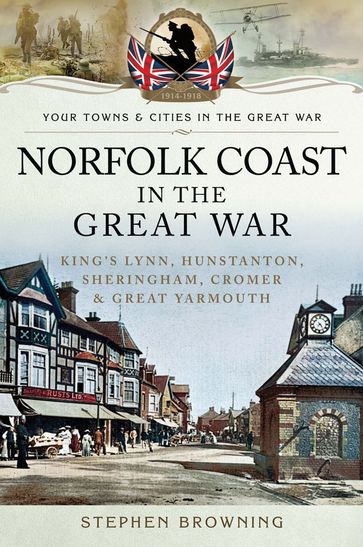 Norfolk Coast in the Great War - Stephen Browning