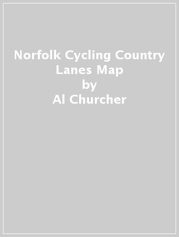 Norfolk Cycling Country Lanes Map - Al Churcher