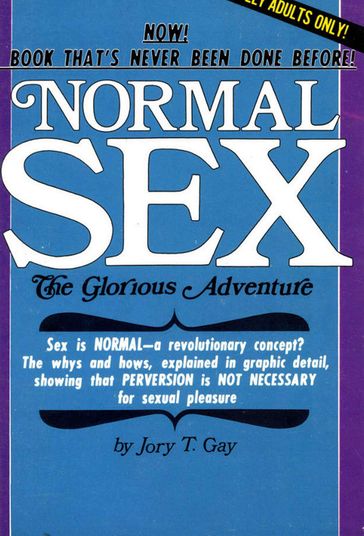 Normal Sex: The Glorious Adventure - Jory T. Gay