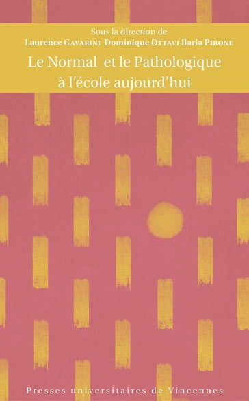 Le Normal et le Pathologique à l'école aujourd'hui - Laurence Gavarini (Dir.) - Dominique Ottavi (Dir.) - Ilaria Pirone (Dir.)