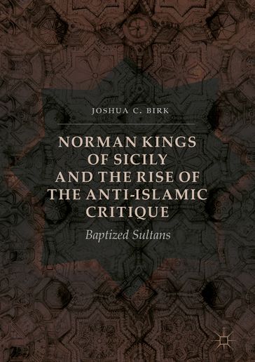 Norman Kings of Sicily and the Rise of the Anti-Islamic Critique - Joshua C. Birk