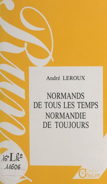 Normands de tous les temps, Normandie de toujours - André Leroux