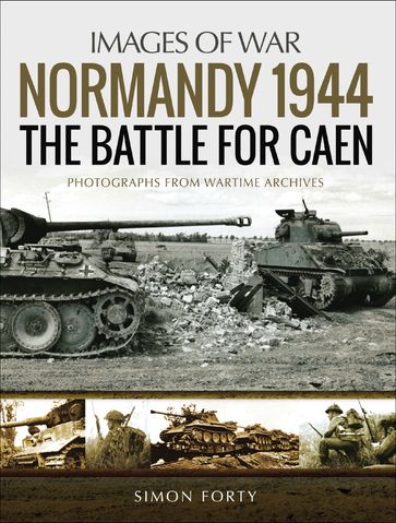 Normandy 1944: The Battle for Caen - Simon Forty