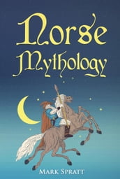 Norse Mythology: Tales of Norse Gods, Heroes, Beliefs, Rituals & the Viking Legacy