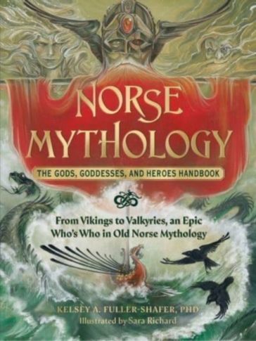 Norse Mythology: The Gods, Goddesses, and Heroes Handbook - Kelsey A. Fuller Shafer