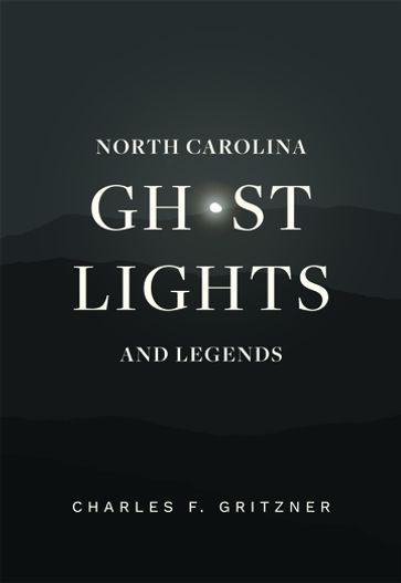 North Carolina Ghost Lights and Legends - Charles F. Gritzner