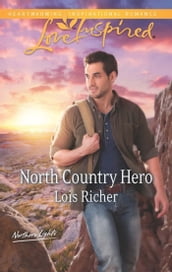 North Country Hero (Mills & Boon Love Inspired) (Northern Lights, Book 1)