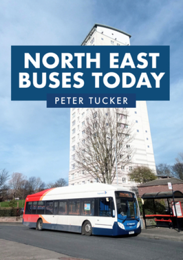 North East Buses Today - Peter Tucker