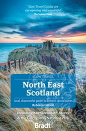 North East Scotland (Slow Travel): including Aberdeenshire, Moray and the Cairngorms National Park