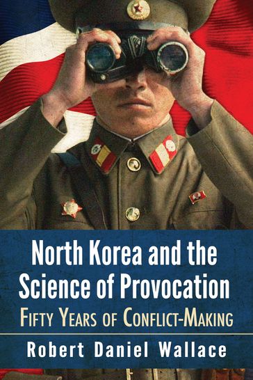 North Korea and the Science of Provocation - Robert Daniel Wallace