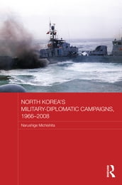 North Korea s Military-Diplomatic Campaigns, 1966-2008