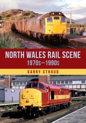 North Wales Rail Scene: 1970s ¿ 1990s