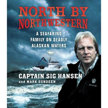 North by Northwestern - Sig Hansen - Mark Sundeen