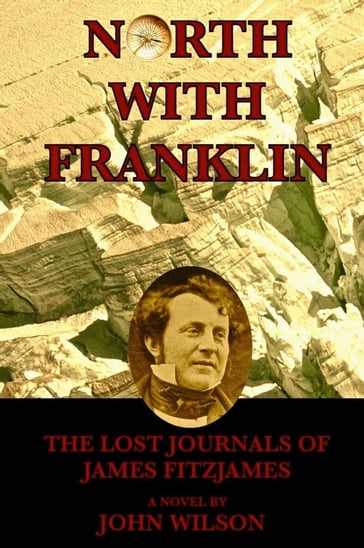 North with Franklin: The Lost Journals of James Fitzjames - John Wilson