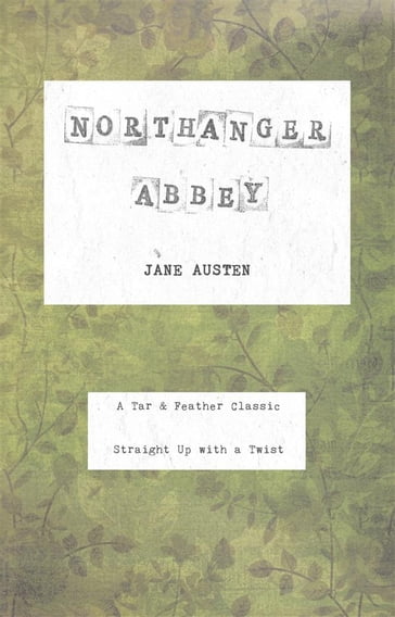 Northanger Abbey (Annotated): A Tar & Feather Classic: Straight Up With a Twist - Austen Jane