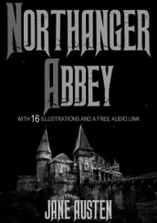 Northanger Abby: With 16 Illustrations and a Free Audio Link.