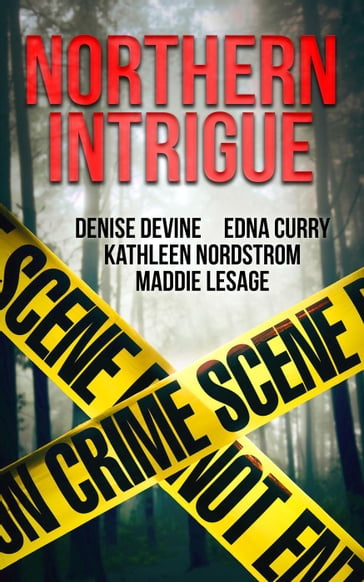 Northern Intrigue - Denise Devine - Edna Curry - Kathleen Nordstrom - Maddie LeSage