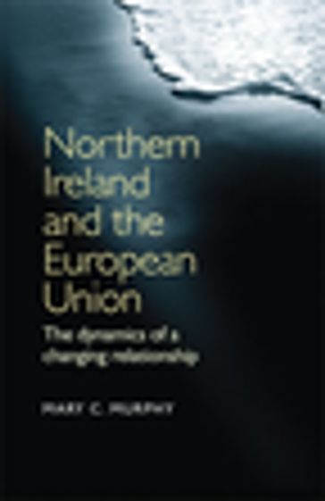 Northern Ireland and the European Union - Mary C. Murphy