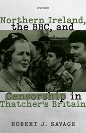 Northern Ireland, the BBC, and Censorship in Thatcher s Britain
