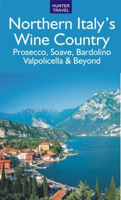 Northern Italy s Wine Country: Prosecco, Soave, Bardolino, Valpolicella & Beyond