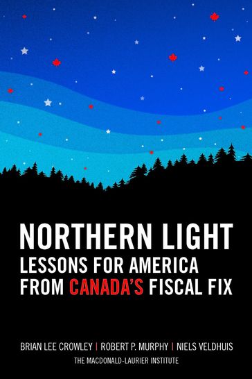 Northern Light: Lessons for America from Canada's Fiscal Fix - Niels Veldhuis