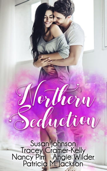 Northern Seduction - Angie Wilder - Nancy Pirri - Patricia M. Jackson - Susan Johnson - Tracey Cramer-Kelly