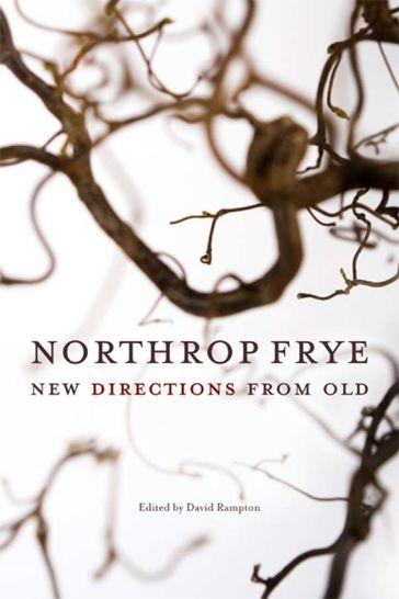Northrop Frye: New Directions from Old - David Rampton
