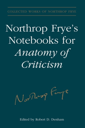 Northrop Frye's Notebooks for Anatomy of Critcism - Northrop Frye