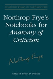 Northrop Frye s Notebooks for Anatomy of Critcism