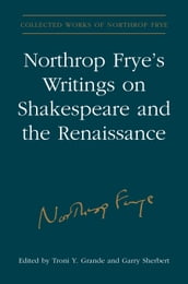 Northrop Frye s Writings on Shakespeare and the Renaissance