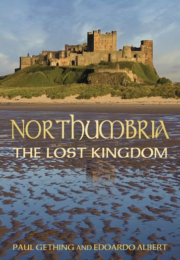 Northumbria: The Lost Kingdom - Paul Gething - Edoardo Albert