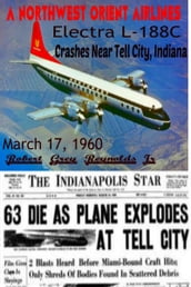 A Northwest Orient Airlines Electra L-188C Crashes Near Tell City, Indiana March 17, 1960