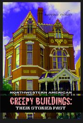 Northwestern American Creepy Buildings: Their Storied Past