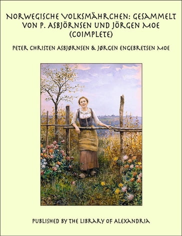 Norwegische Volksmährchen: Gesammelt von P. Asbjörnsen und Jörgen Moe (Coimplete) - Peter Christen Asbjørnsen