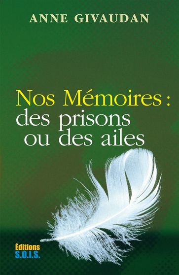 Nos Mémoires : des prisons ou des ailes - Anne Givaudan