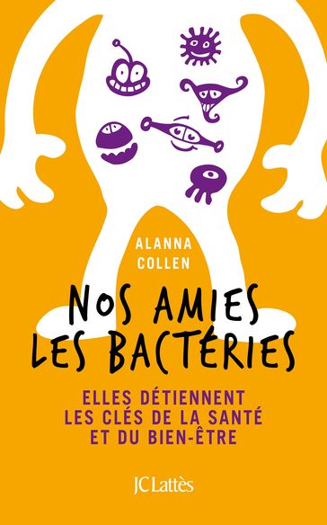 Nos amies les bactéries - Alanna Collen