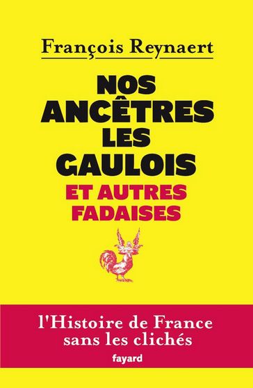 Nos ancêtres les Gaulois et autres fadaises - François Reynaert