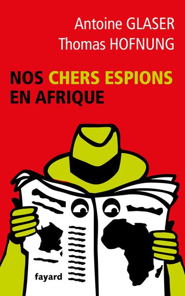 Nos chers espions en Afrique - Antoine Glaser - Thomas HOFNUNG