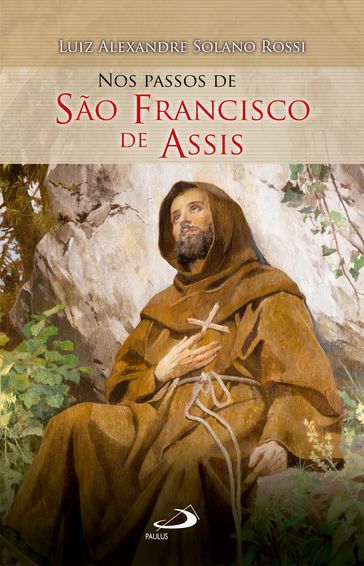 Nos passos de São Francisco de Assis - Luiz Alexandre Solano Rossi